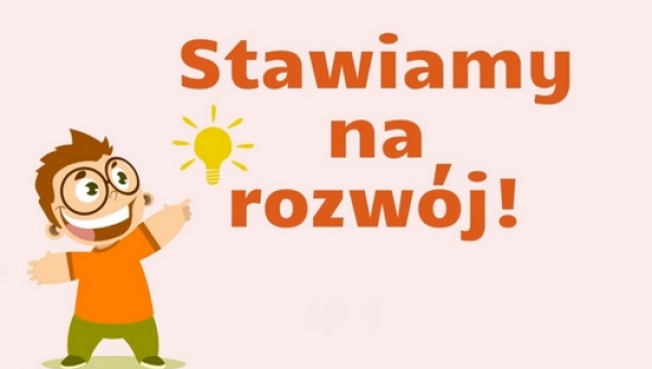 Stawiamy na ROZWÓJ!